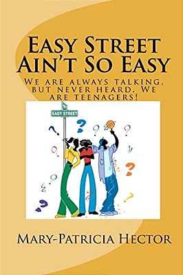 Easy Street Ain't So Easy: We Are Always Talking, But Never Heard. We Are Teenagers!-..