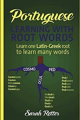 Portuguese: Learning With Root Words.: Learn One Latin-Greek Root To Learn Many Words. Boost Your Portuguese Vocabulary With Latin And Greek Roots!-..