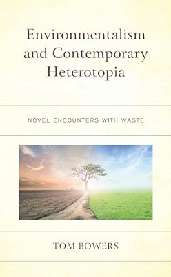 Environmentalism And Contemporary Heterotopia: Novel Encounters With Waste-..