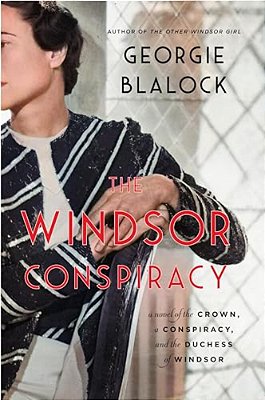 The Windsor Conspiracy: A Novel Of The Crown, A Conspiracy, And The Duchess Of Windsor-..