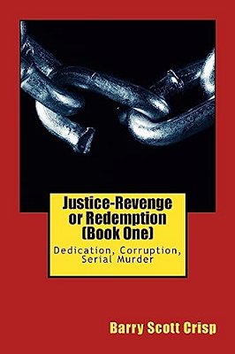 Justice-Revenge Or Redemption (Book One): Dedication, Corruption, Serial Murder-..