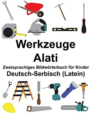 Deutsch-Serbisch (Latein) Werkzeuge/Alati Zweisprachiges Bildwörterbuch Für Kinder-..