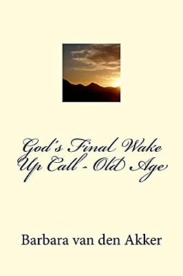 God's Final Wake Up Call - Old Age-..
