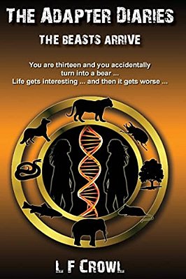The Beasts Arrive: You Are Thirteen And You Accidentally Turn Into A Bear... Life Gets Interesting... And Then It Gets Worse... -..