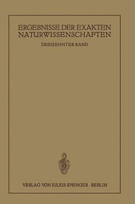 Ergebnisse Der Exakten Naturwissenschaften: Dreizehnter Band-..