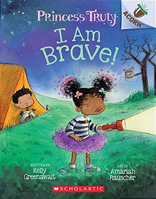 I Am Brave!: An Acorn Book (Princess Truly #5): Volume 5-..