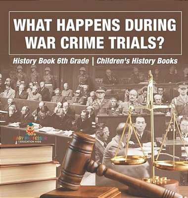 What Happens During War Crime Trials? History Book 6Th Grade Children's History Books-..