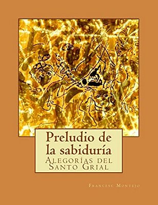 Preludio De La Sabiduría: Alegorías Del Santo Grial-..