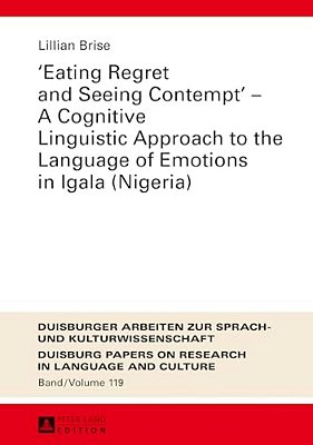 «Eating Regret And Seeing Contempt» - A Cognitive Linguistic Approach To The Language Of Emotions In Igala (Nigeria)-..