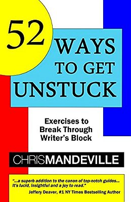 52 Ways To Get Unstuck: Exercises To Break Through Writer's Block-..