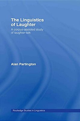 The Linguistics Of Laughter: A Corpus-Assisted Study Of Laughter-Talk-..