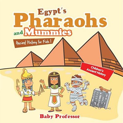 Egypt's Pharaohs And Mummies Ancient History For Kids Children's Ancient History-..