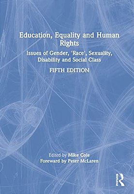 Education, Equality And Human Rights: Issues Of Gender, 'Race', Sexuality, Disability And Social Class-..