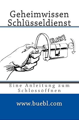 Geheimwissen Schlüsseldienst/Amazon Edition: Eine Anleitung Zum Schlossöffnen-..