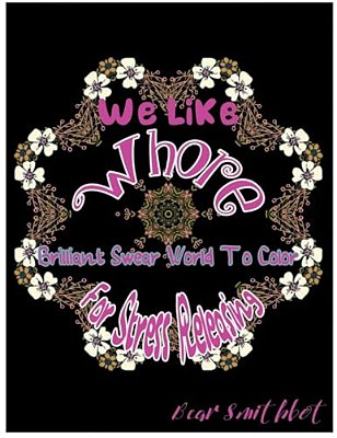 We Like Whore: Brilliant Swear Words To Color For Stress Releasing-..