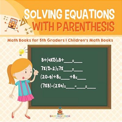 Solving Equations With Parenthesis - Math Books For 5Th Graders Children's Math Books-..