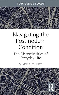 Navigating The Postmodern Condition: The Discontinuities Of Everyday Life-..