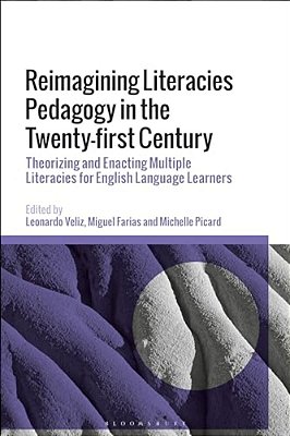 Reimagining Literacies Pedagogy In The Twenty-First Century: Theorizing And Enacting Multiple Literacies For English Language Learners-..