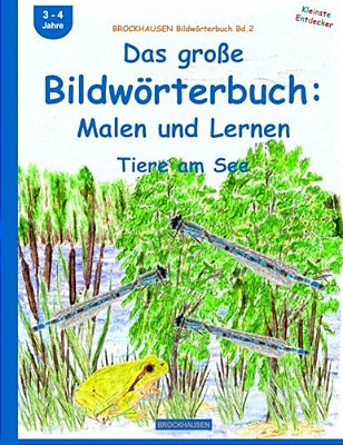 Brockhausen Bildwörterbuch Bd.2: Das Große Bildwörterbuch: Malen Und Lernen: Tiere Am See-..