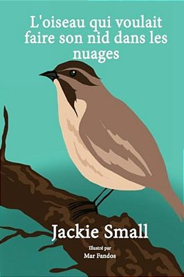 L'Oiseau Qui Voulait Faire Son Nid Dans Les Nuages-..