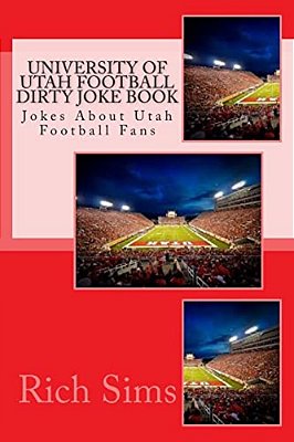 University Of Utah Football Dirty Joke Book: Jokes About Utah Football Fans-..