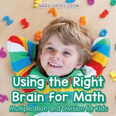 Using The Right Brain For Math -Multiplication And Division For Kids-..