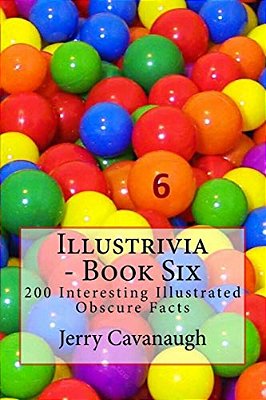 Illustrivia - Book Six: 200 Interesting Illustrated Obscure Facts-..