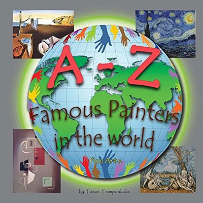 A-z Famous Painters: Learning The Abc With The Help Of Famous Painters (Painters Alphabet) (Fine Arts) (A To Z Early Learning Book 8) (A-z-..