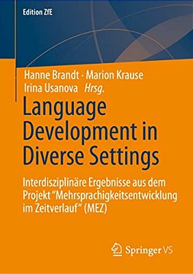 Language Development In Diverse Settings: Interdisziplinäre Ergebnisse Aus Dem Projekt Mehrsprachigkeitsentwicklung Im Zeitverlauf" (Mez)-..