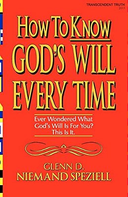 How To Know God's Will Every Time: Ever Wondered What God's Will Is For You? This Is It. -..