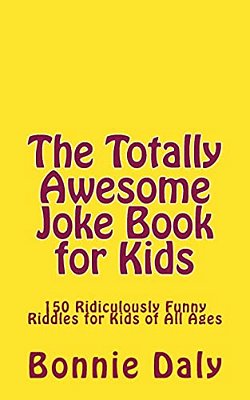 The Totally Awesome Joke Book For Kids: 150 Ridiculously Funny Riddles For All Ages-..