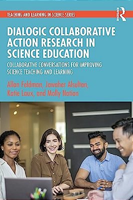 Dialogic Collaborative Action Research In Science Education: Collaborative Conversations For Improving Science Teaching And Learning-..