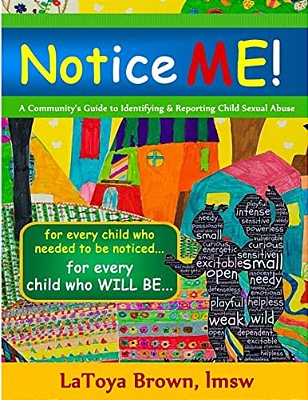 Notice Me: A Community's Guide To Identifying & Reporting Child Sexual Abuse-..