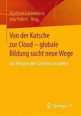 Von Der Kutsche Zur Cloud - Globale Bildung Sucht Neue Wege: Das Beispiel Der Carl Benz Academy-..