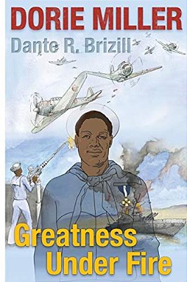 Dorie Miller: Greatness Under Fire-..
