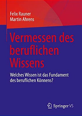 Vermessen Des Beruflichen Wissens: Welches Wissen Ist Das Fundament Des Beruflichen Könnens?-..
