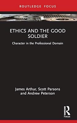 Ethics And The Good Soldier: Character In The Professional Domain-..
