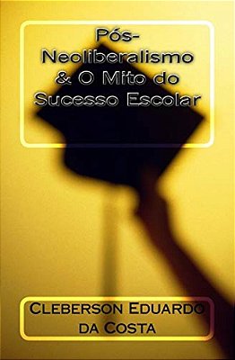 Pos-Neoliberalismo & O Mito Do Sucesso Escolar-..