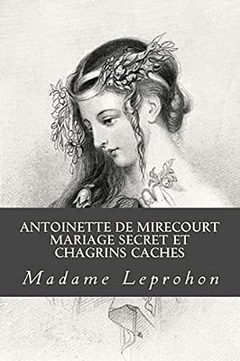 Antoinette De Mirecourt Mariage Secret Et Chagrins Caches-..