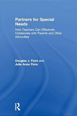 Partners For Special Needs: How Teachers Can Effectively Collaborate With Parents And Other Advocates-..