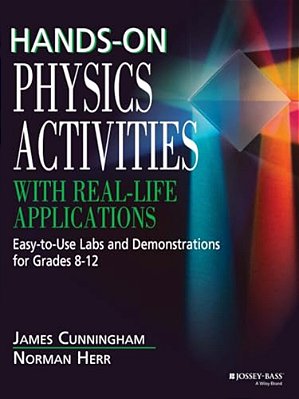 Hands-On Physics Activities With Real-Life Applications: Easy-To-use Labs And Demonstrations For Grades 8 - 12-..