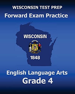 Wisconsin Test Prep Forward Exam Practice English Language Arts Grade 4: Covers Reading, Writing, Language, And Research-..