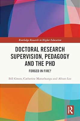 Doctoral Research Supervision, Pedagogy And The Phd: Forged In Fire?-..
