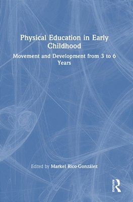 Physical Education In Early Childhood: Movement And Development From 3 To 6 Years-..