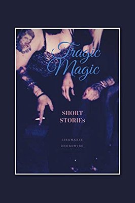 Tragic Magic: Short Stories-..
