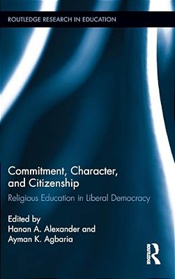 Commitment, Character, And Citizenship: Religious Education In Liberal Democracy-..