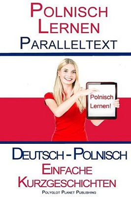 Polnisch Lernen - Paralleltext - Einfache Kurzgeschichten (Deutsch - Polnisch) Bilingual-..