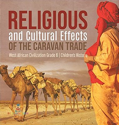 Religious And Cultural Effects Of The Caravan Trade West African Civilization Grade 6 Children's History-..
