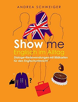 Show Me Englisch Im Alltag: Dialoge +Redewendungen Mit Bildkarten Für Den Englischunterricht-..