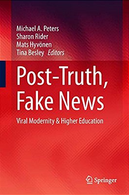 Post-Truth, Fake News: Viral Modernity & Higher Education-..